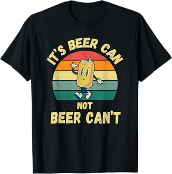 It's Beer Can Not Beer Can't Funny Retro Beer Drinkers T-Shirt