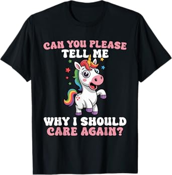 Unicorn Please Tell Me Why I Should Care T-Shirt