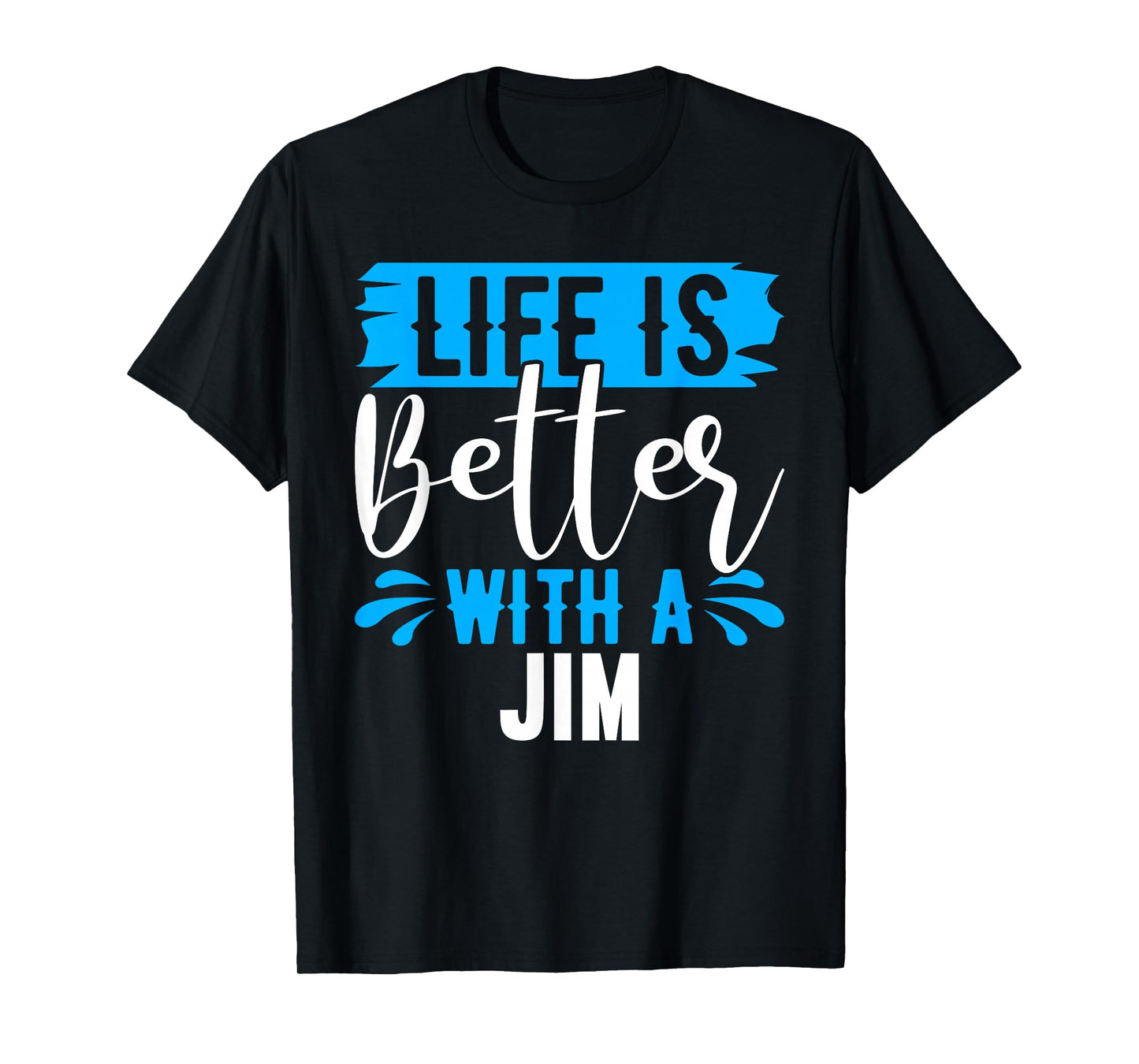 Life Is Better With A JIM T-Shirt Name JIM T-Shirt