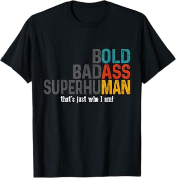Funny Old Man Saying Bold Badass Superhuman Gag Birthday Dad T-Shirt