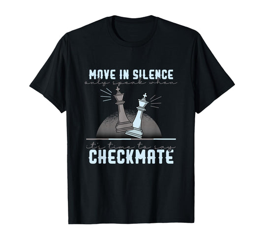 Move in Silence Speak When It’s Checkmate T-Shirt