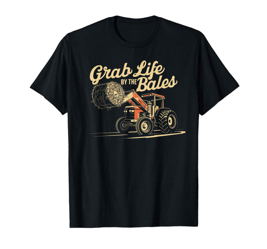 Grab Life By The Bales, Funny Hay Bale Farming Season T-Shirt