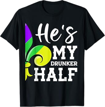 He's My Drunker Half Lovers Couple Matching Mardi Gras Party T-Shirt
