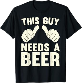 This Guy Needs A Beer | Funny Drinking Beer Humor Vintage T-Shirt