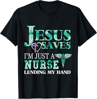 Jesus Saves I'm Just A Nurse Lending My Hand T-shirt T-Shirt