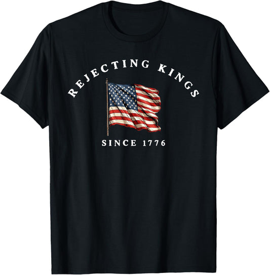 Rejecting Kings Since 1776 American Flag Retro Patriotic Usa T-shirt
