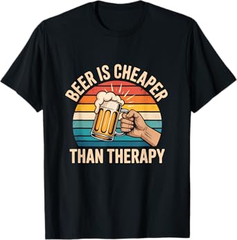 Beer is Cheaper Than A Therapy Funny Drinking Quote Men T-Shirt