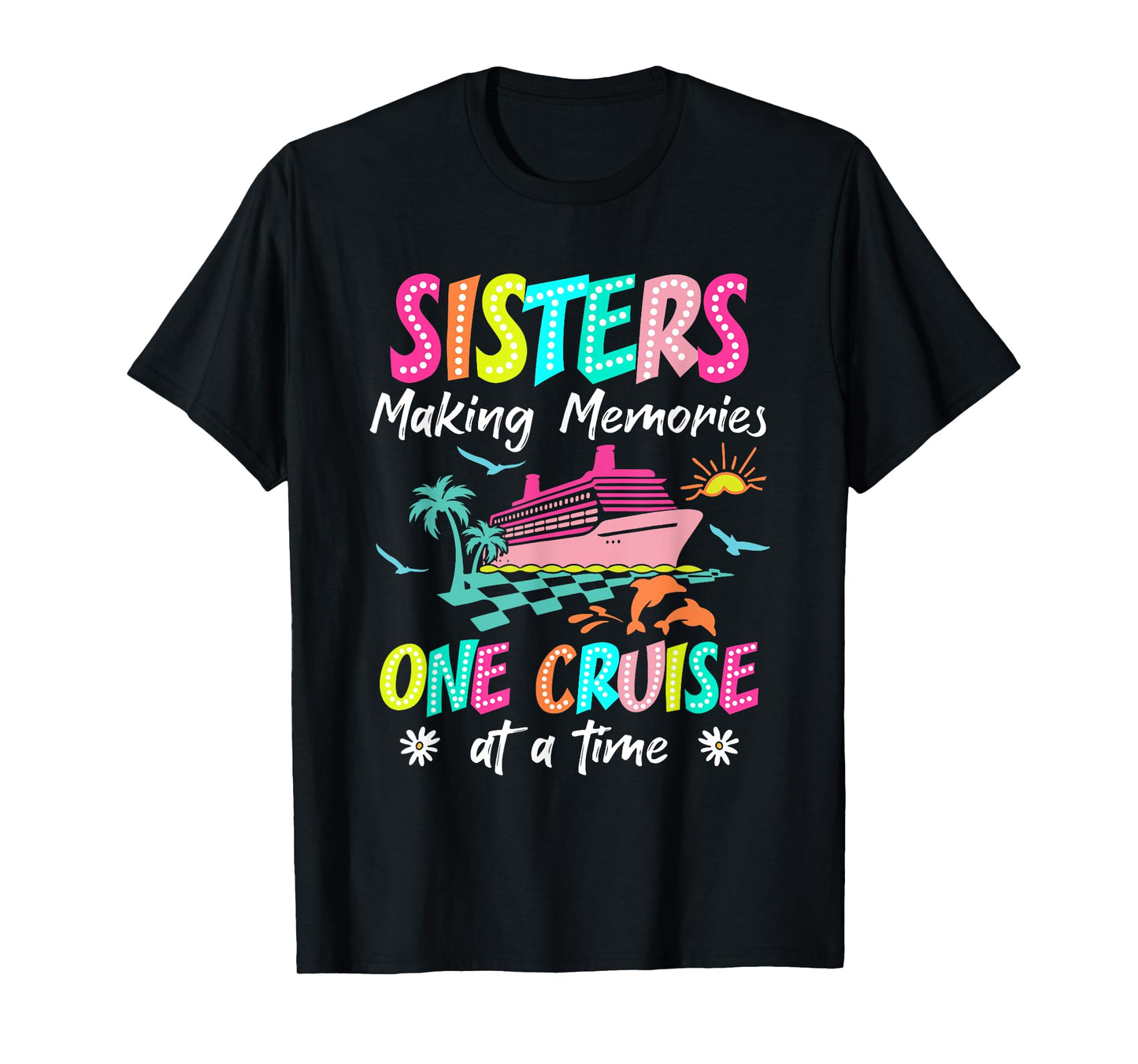 Sisters Making Memories Cruise 2025 Gift For Friends Apparel T-Shirt