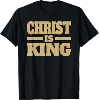 CHRIST IS KING JESUS IS KING CHRISTIAN FAITH T-Shirt