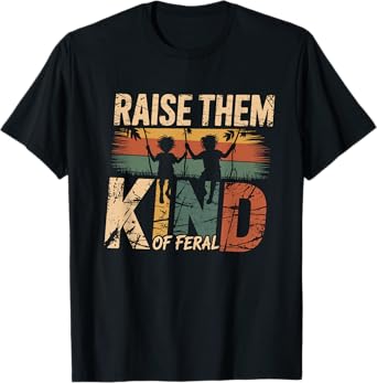 Raise Them Kind of Feral Mom Funny Parenting Moms T-Shirt