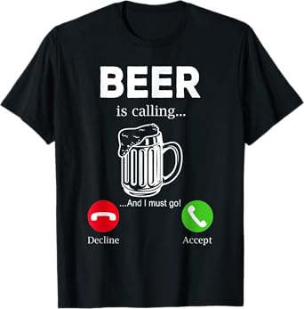 Beer Is Calling Funny Beer Lovers Team Drinking Memes T-Shirt