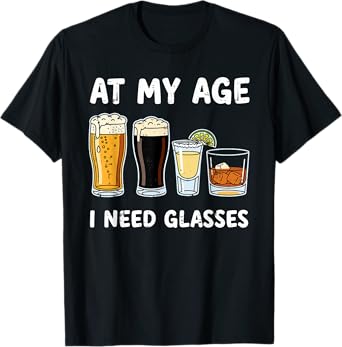 at My Age I Need Glasses Funny Beer Whiskey Humor Men Dad T-Shirt