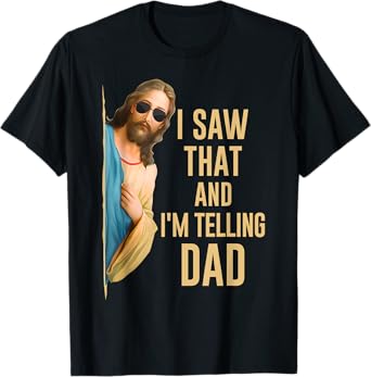 I Saw That I'm Telling Dad Funny Religious Christian Jesus T-Shirt