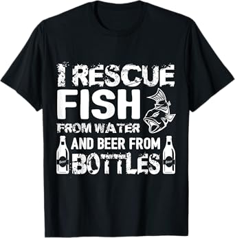 I Rescue Fish From Water And Beer From Bottles T-Shirt T-Shirt