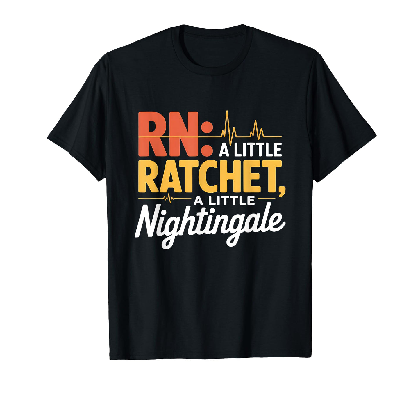 A Little Ratchet A Little Nightingale Funny RN Nurse Design T-Shirt