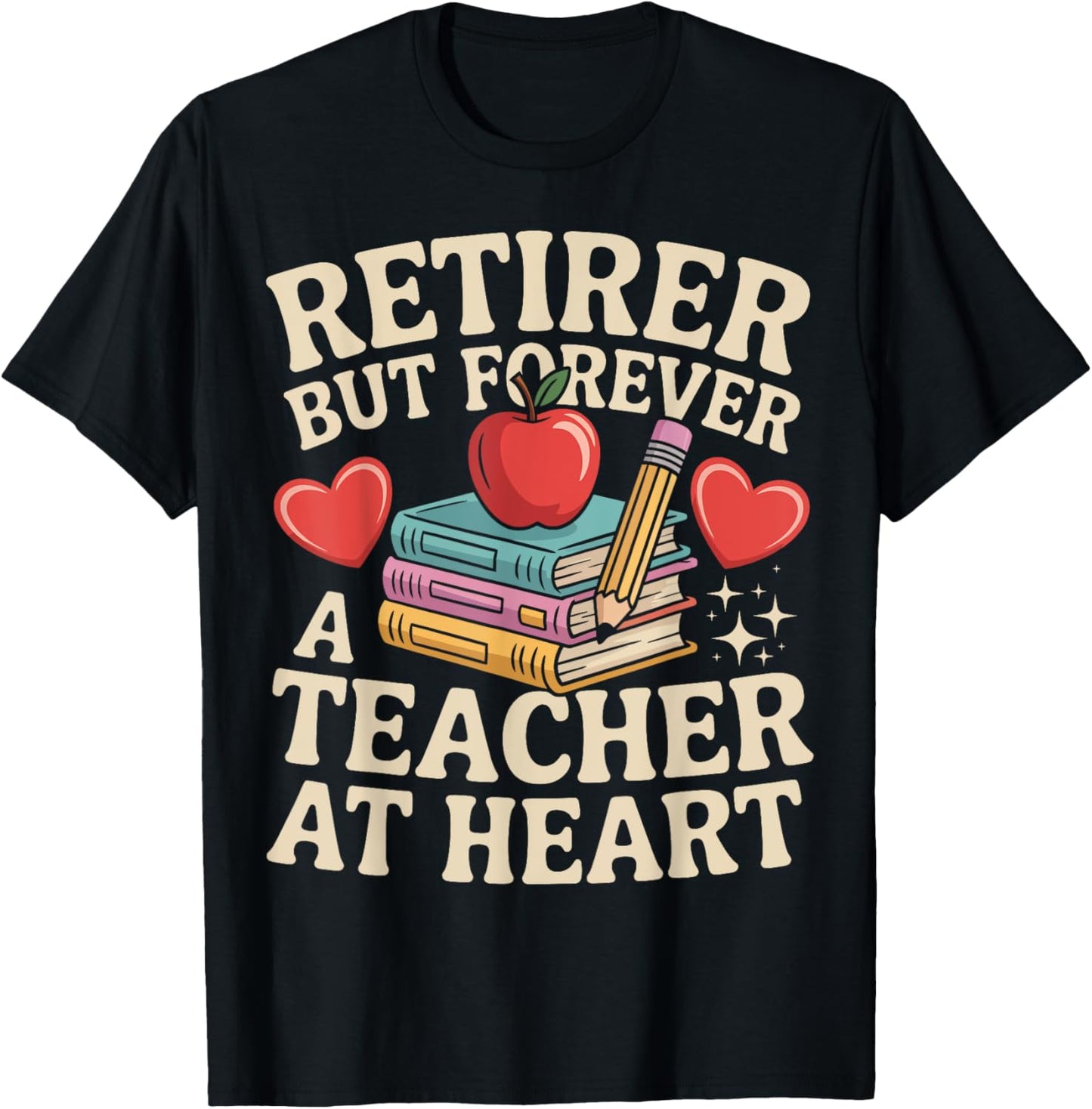 Retired but Forever a Teacher at Heart Teacher Retirement T-Shirt