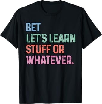 Funny Teacher Back To School Let’s Learn Stuff Or Whatever T-Shirt