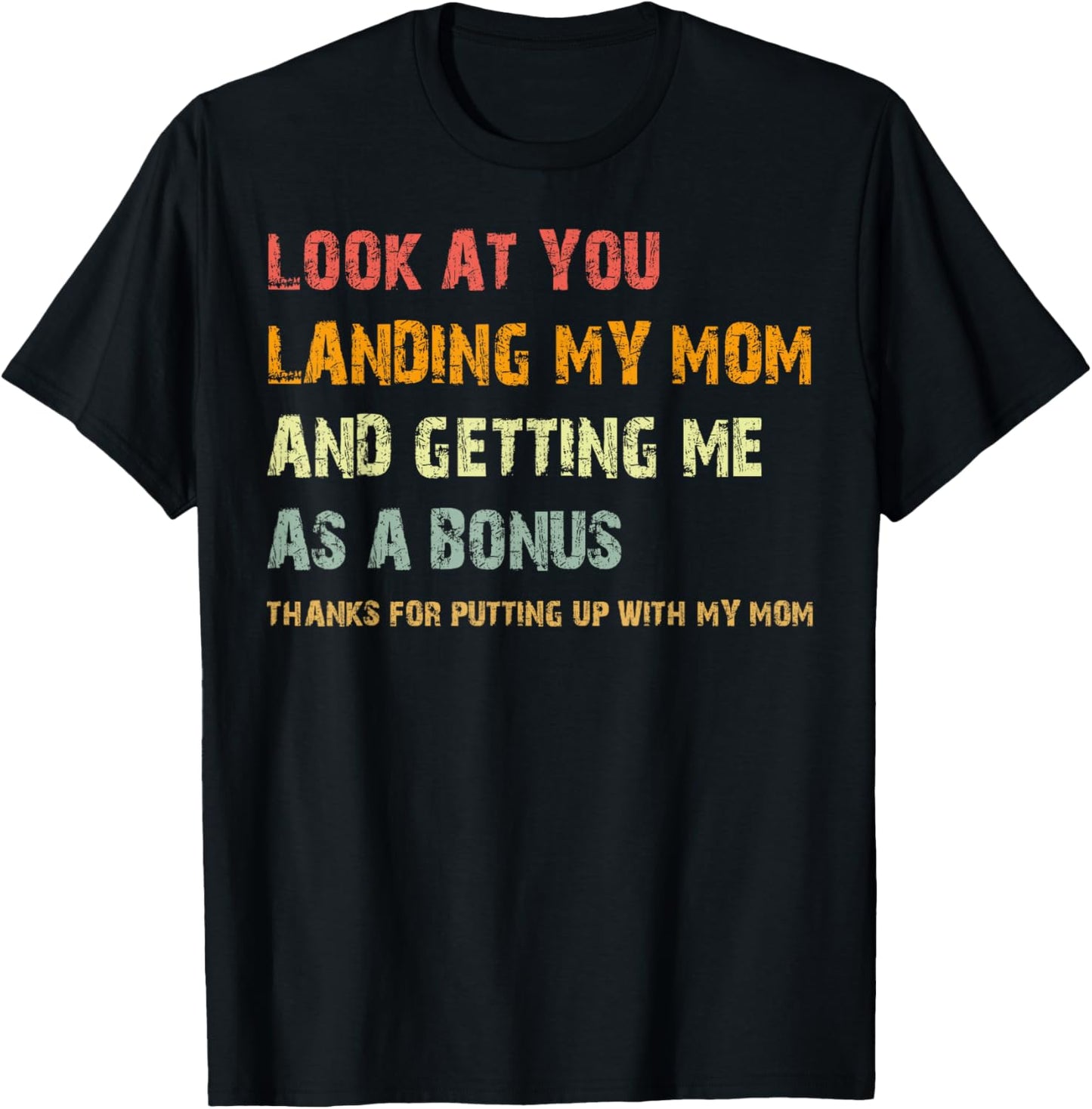Look At You Landing My Mom And Getting Me Funny Father's Day T-Shirt
