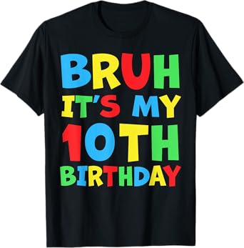 Funny Bruh It's My 10th Birthday 10 Year Old Birthday T-Shirt