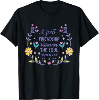 A Sweet Friendship Refreshes The Soul Proverb 27:9 Christian T-Shirt