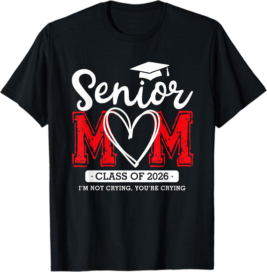 Senior Mom Class of 2026 Graduation Cap Funny I’m Not Crying T-Shirt