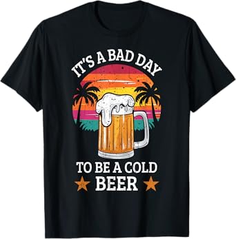 It's a Bad Day to Be a Cold Beer Retro Beer Drinking Summer T-Shirt for Men Women