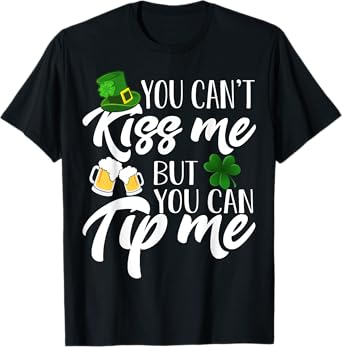 You Can't Kiss Me But You Can Tip Me Shirt Patrick Day Gift T-Shirt
