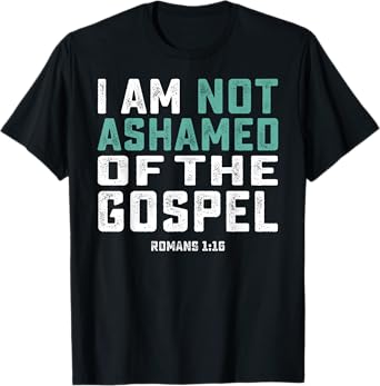 Christian Shirts - I Am Not Ashamed Of The Gospel T-Shirt T-Shirt