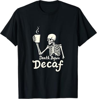 Death Before Decaf Funny Skeleton Coffee Lover Halloween T-Shirt