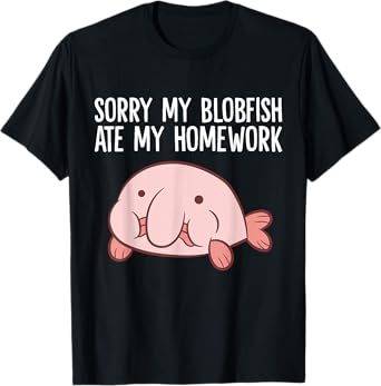 Blobfish School Homework Sorry My Blobfish Ate My Homework T-Shirt