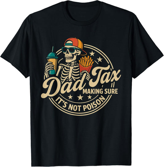 Dad Tax Making Sure It's Not Poison Funny Fathers Day Daddy T-Shirt
