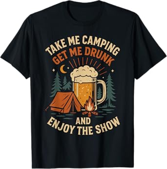 Tent Camping Beer Vintage Take Me Camping Get Me Drunk and T-Shirt