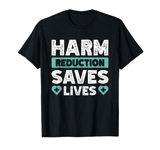 Addiction Recovery Harm Reduction Healthcare Unisex-Adults Black Small Harm Reduction Saves Lives T-Shirt