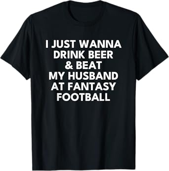 Drink Beer and Beat My Husband at Fantasy Football Wife T-Shirt