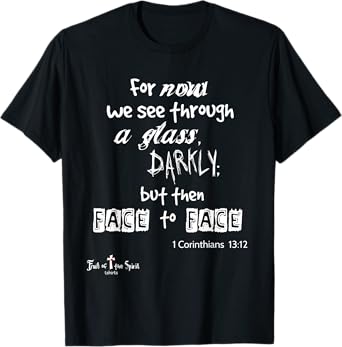 For now we see through a glass darkly 1 Corinthians 13:12 T-Shirt