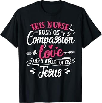 Nurse Jesus Quote Compassion Love Jesus Christian Faith T-Shirt