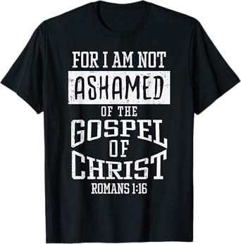 Not Ashamed Gospel Bible Verse God Jesus Christian Gift T-Shirt