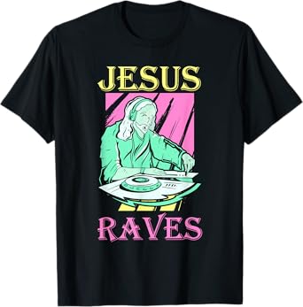 Dj Jesus Raves Rave Techno Edm T-Shirt