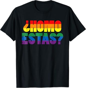 Funny Homo Estas Spanish Mexican Gay Pride Men Women T-Shirt