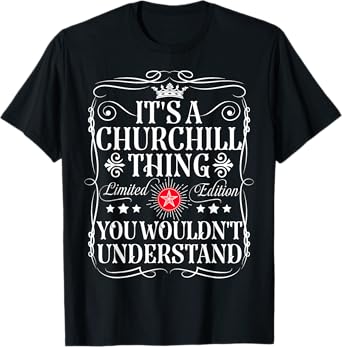 Churchill Name Its A Churchill Thing You Wouldn't Understand T-Shirt