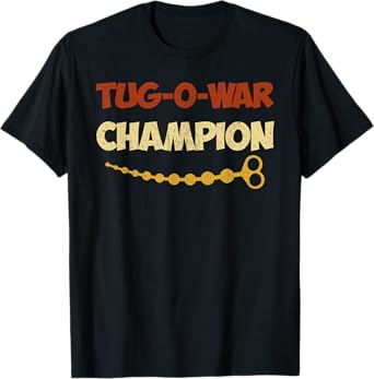 Tug O War Champion Funny Saying Adult Humor Men Women T-Shirt