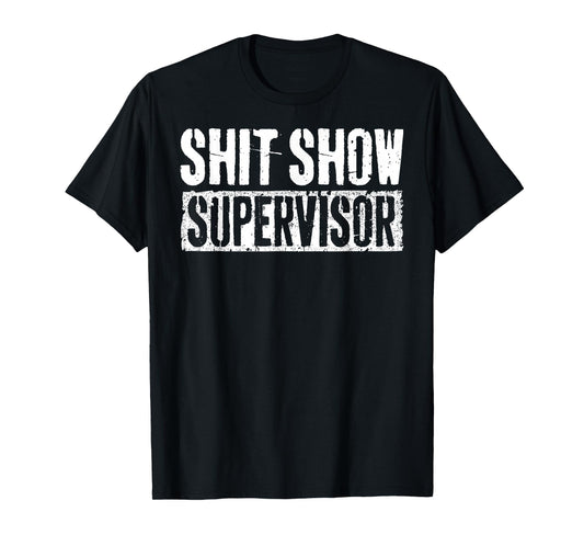 Shit Show Supervisor Funny Parents Boss Manager Teacher T-Shirt