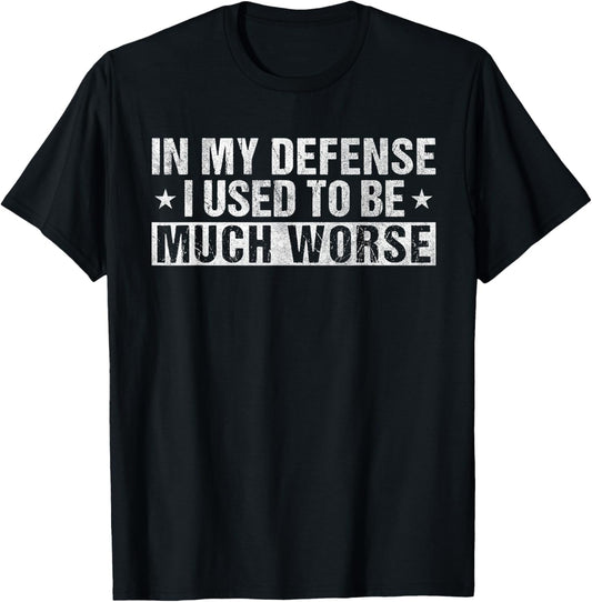 Vintage In My Defense I Used To Be Much Worse Funny Humor T-Shirt