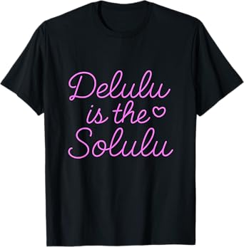 Delulu Is The Solulu - Funny Cute Motivational Women Girls T-Shirt