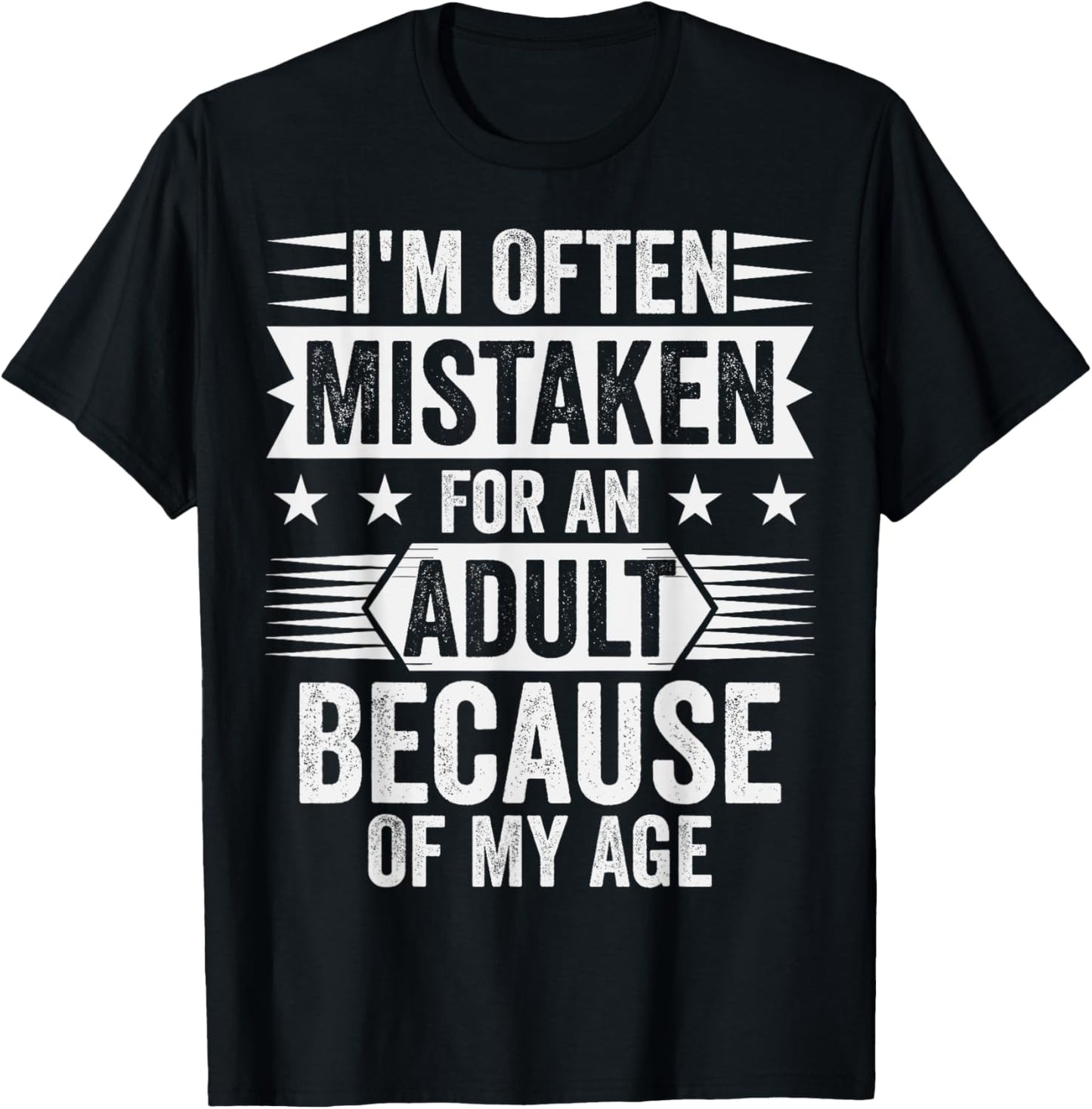 I'm Often Mistaken For An Adult Because Of My Age T-Shirt