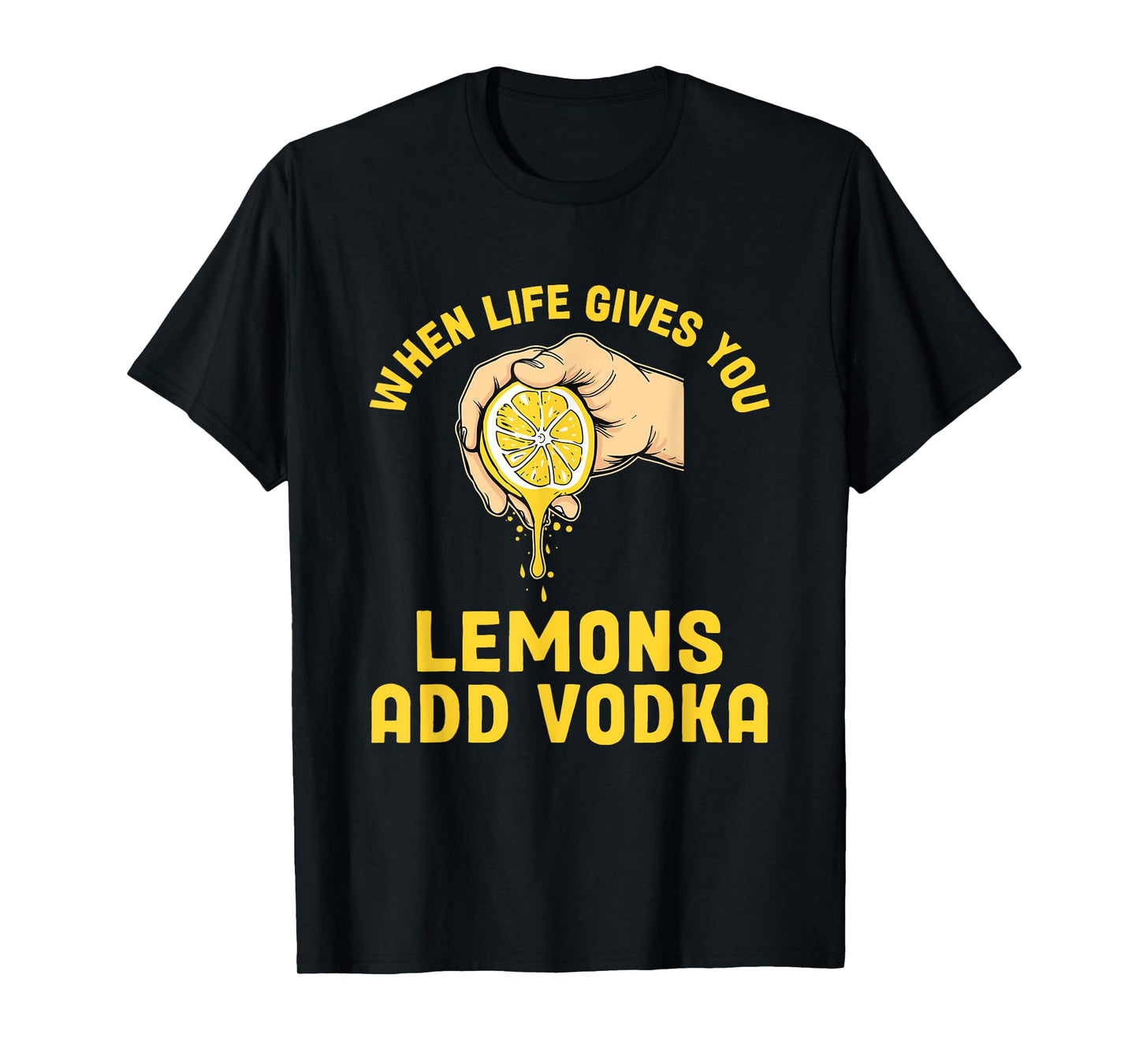 When Life Gives You Lemons Add Vodka Lemonade Cocktails T-Shirt