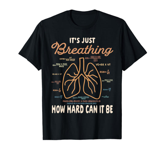 Respiratory Therapist It's Just Breathing How Hard Can It Be T-Shirt