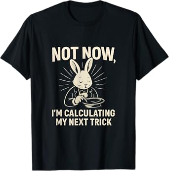 Not Now Im Calculating My Next Trick Math novelty T-Shirt