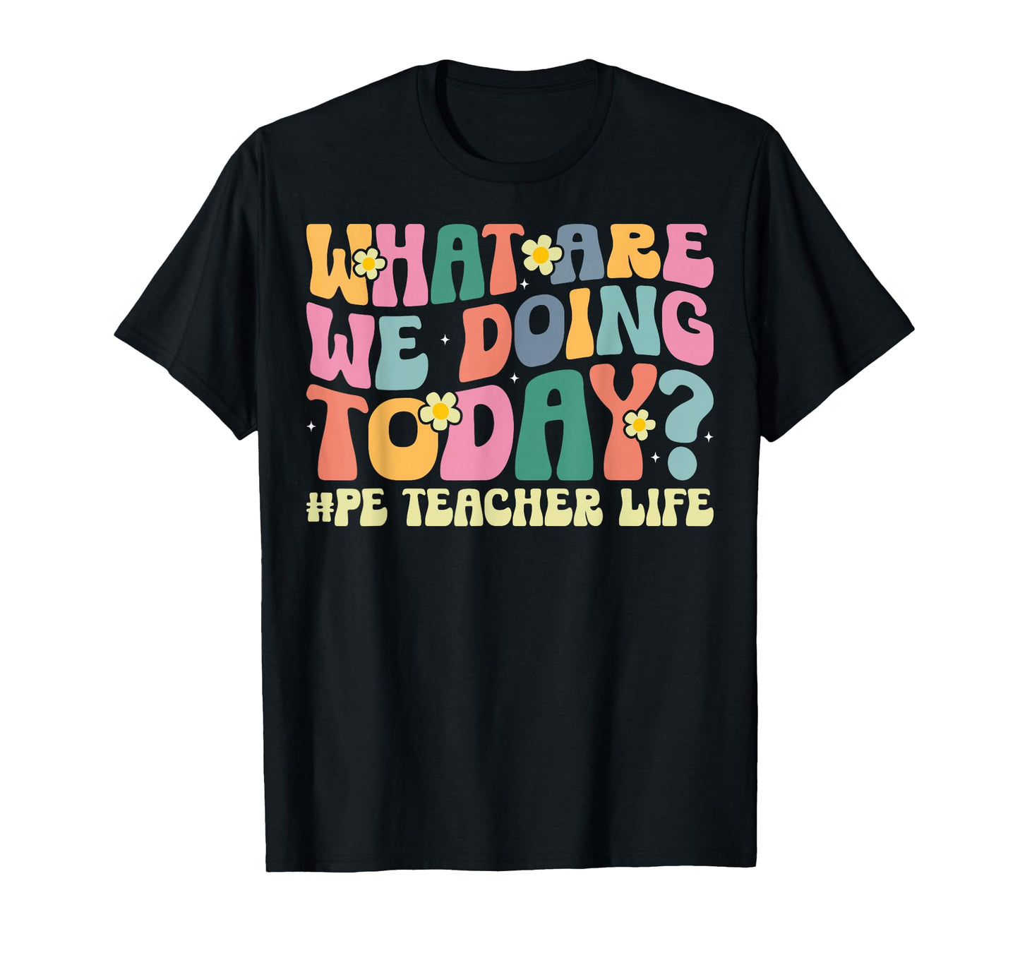 What are We Doing Today PE Teacher Life Gym Fitness Coach T-Shirt