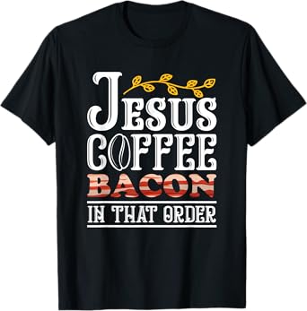 Jesus Coffee Bacon Breakfast Bacon Lover Meat Bacon & Egg T-Shirt